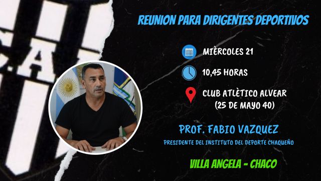 Fabio Vázquez presidente del Instituto del Deporte y una "Reunión para Dirigentes Deportivos" en el Club Alvear de Villa Angela